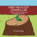Image for Fred the Fuzzy Caterplillar : A Lonely Caterpillar and a Boy Become Best Friends