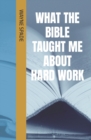 Image for What The Bible Taught Me About Hard Work