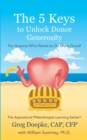 Image for The 5 Keys to Unlock Donor Generosity : For Anyone That Wants To Do More Good
