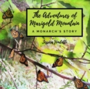 Image for The Adventures of Marigold Mountain; A Monarch&#39;s Story