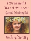 Image for I Dreamed I Was A Princess : Grayscale Art Coloring Book