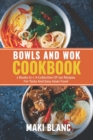 Image for Bowls And Wok Cookbook : 2 Books In 1: A Collection Of 150 Recipes For Tasty And Easy Asian Food