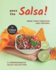 Image for Pass the Salsa! : More than Tomatoes and Peppers: A Comprehensive Salsa Collection