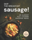 Image for Skip the Breakfast Sausage! : An Almost Full-Course Sausage Menu