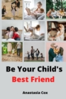 Image for Be Your Child&#39;s Best Friend