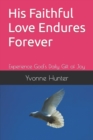 Image for His Faithful Love Endures Forever : Experience God&#39;s Daily Gift of Joy