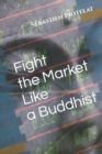 Image for Fight The Market Like A Buddhist