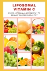 Image for Liposomal Vitamin C : Using Liposomal Vitamin C to Remain Forever Healthy