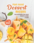 Image for Plant-Based Dessert Recipes : Tasty and Healthy Plant-Based Desserts to Make at Home
