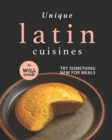 Image for Unique Latin Cuisines : Try Something New for Meals