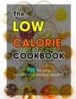 Image for The Low Calorie Cookbook : 100 Recipes for Delicious Protect Healthy