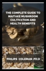 Image for The Complete Guide to Maitake Mushroom Cultivation and Health Benefits