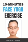 Image for 10 Minutes Face Yoga Exercise : Life-Changing facial Exercises for Younger, Smoother Skin