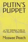 Image for Putin&#39;s Puppet : or THE TERRIBLE TURD IN THE PALATIAL PUNCHBOWL