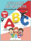Image for Let&#39;s Learn! ABC and Maths with Colouring and Connect the Dots