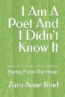 Image for I Am A Poet And I Didn&#39;t Know It : Poetry From The Heart