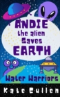 Image for Andie the Alien Saves Earth : Water Warriors