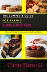 Image for The Complete Guide for Baking during Holidays : Classic Baking Techniques for the Home Baker