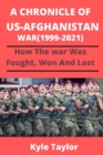 Image for A Chronicle of Us-Afghanistan War (1999-2021) : How the War Was Fought, Won and Lost