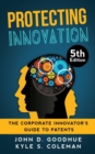 Image for Protecting Innovation : The Corporate Innovator&#39;s Guide to Patents