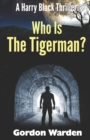 Image for Who Is The Tigerman? : A Harry Black Thriller
