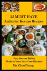 Image for 25 MUST HAVE Authentic Korean Recipes! : Easy Korean Dishes Made in Your Very Own Kitchen!