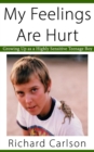 Image for My Feelings Are Hurt : Growing Up as a Highly Sensitive Teenage Boy