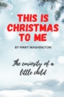 Image for This is Christmas to Me, The Curiosity of a Little Child : Christmas Book for kids, 6x9, 26 Pages