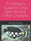 Image for A Children&#39;s Guide to Coral Reef Fish and Other Creatures