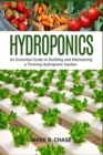 Image for Hydroponics : An essential guide to building and maintaining a thriving hydroponic garden