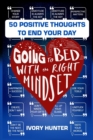Image for Going to Bed with the Right Mindset : 50 Positive Thoughts to End Your Day