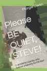 Image for Please BE QUIET, STEVE! : (--as told by Lizardo, who lives on a balcony by the bay)
