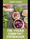 Image for The Vegan Comfort Cookbook : Quick &amp; Easy Plant-Based Recipes For Comfort Food