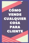 Image for Como Vender Cualquier Cosa Al Cliente