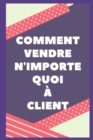 Image for Comment Vendre Tout Au Client