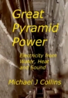 Image for Great Pyramid Power : Electricity from Water, Heat and Sound.