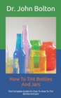 Image for How To Tint Bottles And Jars : The Complete Guide On How To How To Tint Bottles And Jars