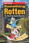 Image for Something Rotten : The Fall of the Danish Monarchy
