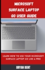 Image for Microsoft Surface Laptop Go User Guide : Learn How To Use Your Microsoft Surface Laptop Go Like A Pro