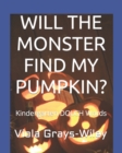 Image for Will the Monster Find My Pumpkin? : Kindergarten DOLCH Words - Reading 31 Sentences to Build Fluency