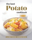 Image for The Best Potato Cookbook : All About Potatoes - Incredible Recipes