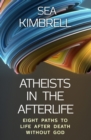Image for Atheists in the Afterlife : Eight Paths to Life After Death Without God