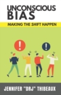 Image for Unconscious Bias : Making the Shift Happen