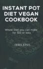 Image for Instant Pot Diet Vegan Cookbook : Whole Diet you can make for $10 or less.