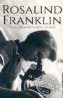 Image for Rosalind Franklin : A Life from Beginning to End