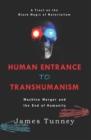 Image for Human Entrance to Transhumanism : Machine Merger and the End of Humanity