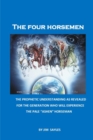 Image for The Four Horsemen : A Prophetic Understanding of the Four Horsemen and Associated Passages