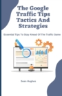 Image for The Google Traffic Tips Tactics And Strategies