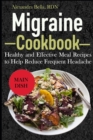 Image for Migraine Cookbook : Healthy and Effective Meal Recipes to Help Reduce Frequent Headache