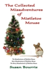 Image for The Collected Misadventures of Mistletoe Mouse